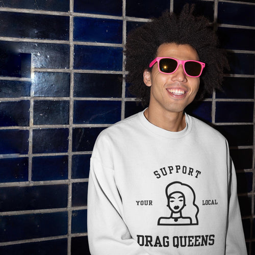 Support Your Local Drag Queens - White Unisex Crewneck Sweatshirt